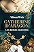Catherine d'Aragon : La Pre...