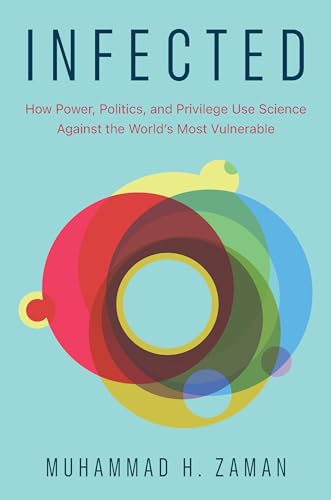 Infected: How Power, Politics, and Privilege Use Science Against the World’s Most Vulnerable (Kindle Edition)