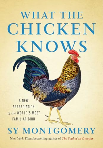 What the Chicken Knows: A New Appreciation of the World's Most Familiar Bird (Kindle Edition)