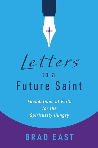 Letters to a Future Saint: Foundations of Faith for the Spiritually Hungry (Kindle Edition)