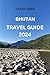 BHUTAN TRAVEL GUIDE 2024: T...