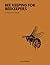 Beekeeping for Beekeepers: Your Beginners Friendly Guide to Beekeeping, from Basics to Beyond