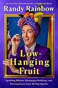 Low-Hanging Fruit: Sparkling Whines, Champagne Problems, and Pressing Issues from My Gay Agenda