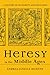 Heresy in the Middle Ages: ...