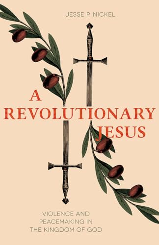A Revolutionary Jesus: Violence and Peacemaking in the Kingdom of God (Paperback)