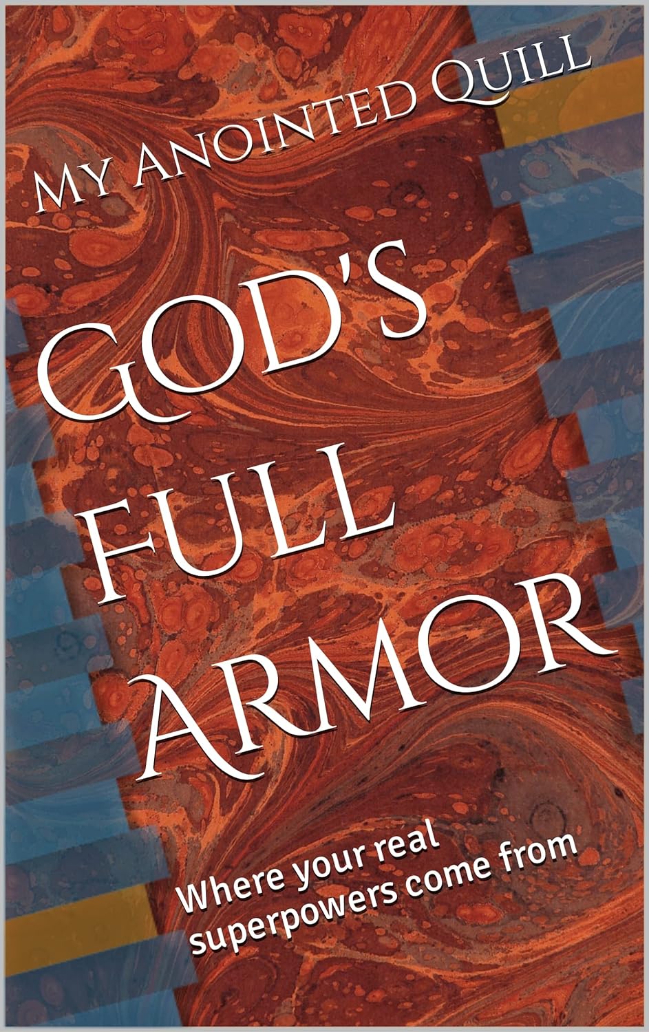 God's Full Armor: Where your real superpowers come from (The MAQ Nuggets™ Collection)