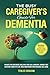 The Busy Caregiver's Guide For Dementia
