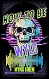 Book cover for How to Be Wyld