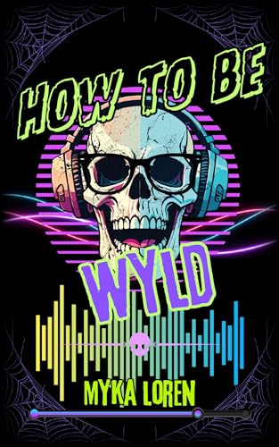 How to Be Wyld (Kindle Edition)