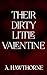 Their Dirty Little Valentine by A. Hawthorne