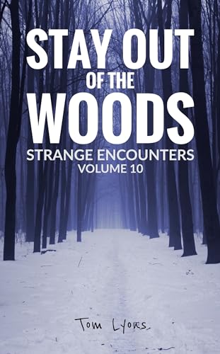 Stay Out of the Woods: Strange Encounters, Volume 10 (Kindle Edition)