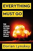 Everything Must Go: The Stories We Tell About the End of the World