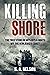 Killing Shore: The True Sto...