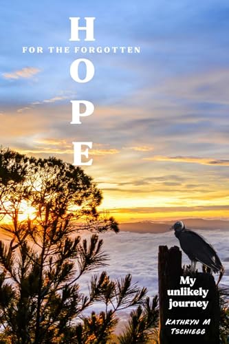 Hope for the Forgotten: My Unlikely Journey (Kindle Edition)