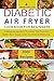 DIABETIC AIR FRYER COOKBOOK FOR BEGINNERS by Molly Maynard