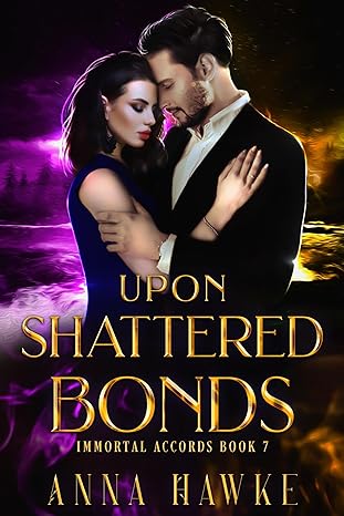 Upon Shattered Bonds (The Immortal Accords, #7)