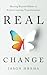Real Change: Moving Beyond Habits to Achieve Lasting Transformation