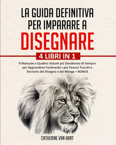 LA GUIDA DEFINITIVA PER IMPARARE A DISEGNARE: 4 LIBRI IN 1: Il Manuale a Quattro Volumi più Desiderato di Sempre per Apprendere Facilmente i più ... Disegno e dei Manga+BONUS (Italian Edition)