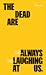 The Dead Are Always Laughin...