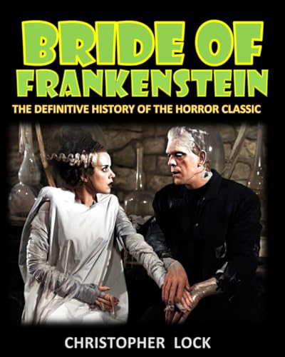 BRIDE OF FRANKENSTEIN: The Definitive History of the Horror Classic (Paperback)