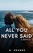 All You Never Said by H. Pearce