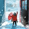 Snow Is... by Laura Gehl