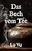 Das Buch vom Tee: Chajing, Chinesischer Tee-Klassiker (German Edition)