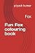Fun Fox colouring book: Fox