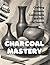 Charcoal Mastery: Crafting ...