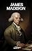 James Madison: The Constitu...