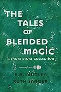 The Tales of Blended Magic: A Short Story Collection
