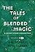 The Tales of Blended Magic:...