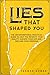 LIES THAT SHAPED YOU by YASMEN AHMED