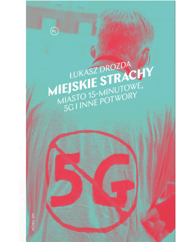 Miejskie strachy. Miasto 15-minutowe, 5G oraz inne potwory