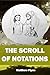 THE SCROLL OF NOTATIONS by Matthew J Flynn