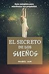 El Secreto de los Sueños: Guia perfecta para manifestar tus propositos (Spanish Edition)