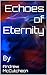 Echoes of Eternity