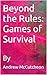 Beyond the Rules: Games of ...