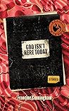 God Isn't Here Today by Francine Cunningham