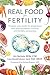 Real Food for Fertility: Prepare your body for pregnancy with preconception nutrition and fertility awareness