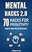 Mental Hacks: 70 Hacks for Productivity Habits and Relationships