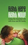 Right Here, Right Now!: Living the Anointed Life with Jesus and HIS Family