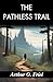 The Pathless Trail by Arthu...