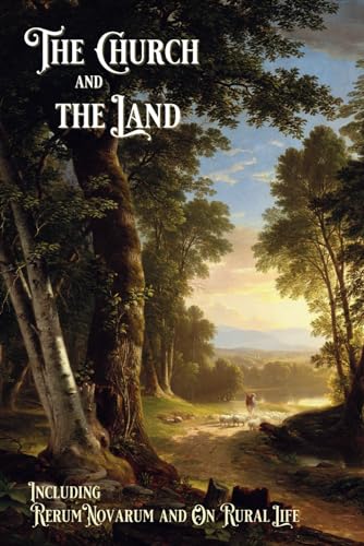 The Church and the Land: Including Rerum Novarum and On Rural Life (Paperback)