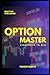Options Master: Strategies to Win: A Guide to Options Trading Strategies (The Iron Condor, Butterfly & More)