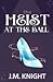 The Heist at the Ball by J.M. Knight