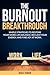 The Burnout Breakthrough: Simple Strategies to Restore your Work-Life Balance, Reclaim your Energy, and Find Joy at Work