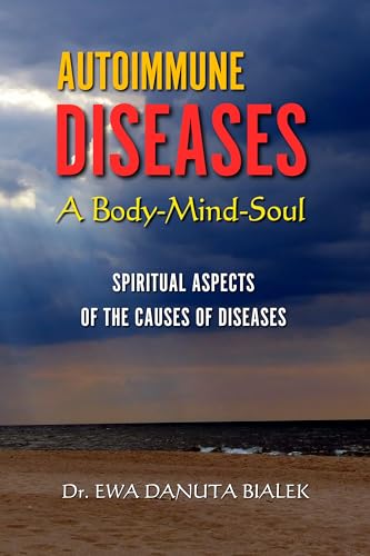 AUTOIMMUNE DISEASES AND BODY-MIND-SOUL: Spiritual Aspects of the Causes of Diseases (Kindle Edition)