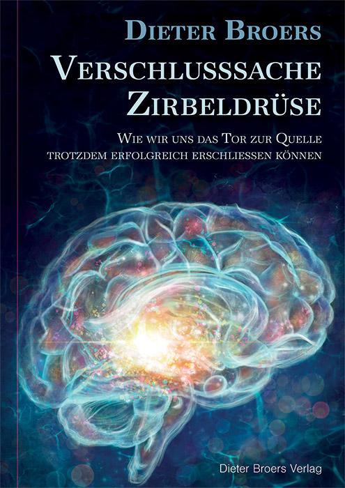 Verschlusssache Zirbeldrüse. Wie wir uns das Tor zur Quelle trotzdem erfolgreich erschliessen können