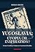 Yugoslavia: Utopia or Inspiration?: Unveiling Yugoslavia: A Profound Exploration into the Rise, Fall, and Lasting Legacy